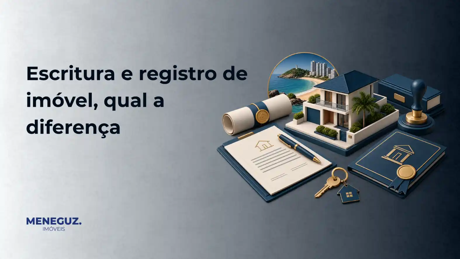 Imagem de banner imobiliário com o texto “Escritura e registro de imóvel, qual a diferença”, ao lado de uma maquete de casa, plantas, documentos e chaves sobre mesa, com logotipo da Meneguz Imóveis.