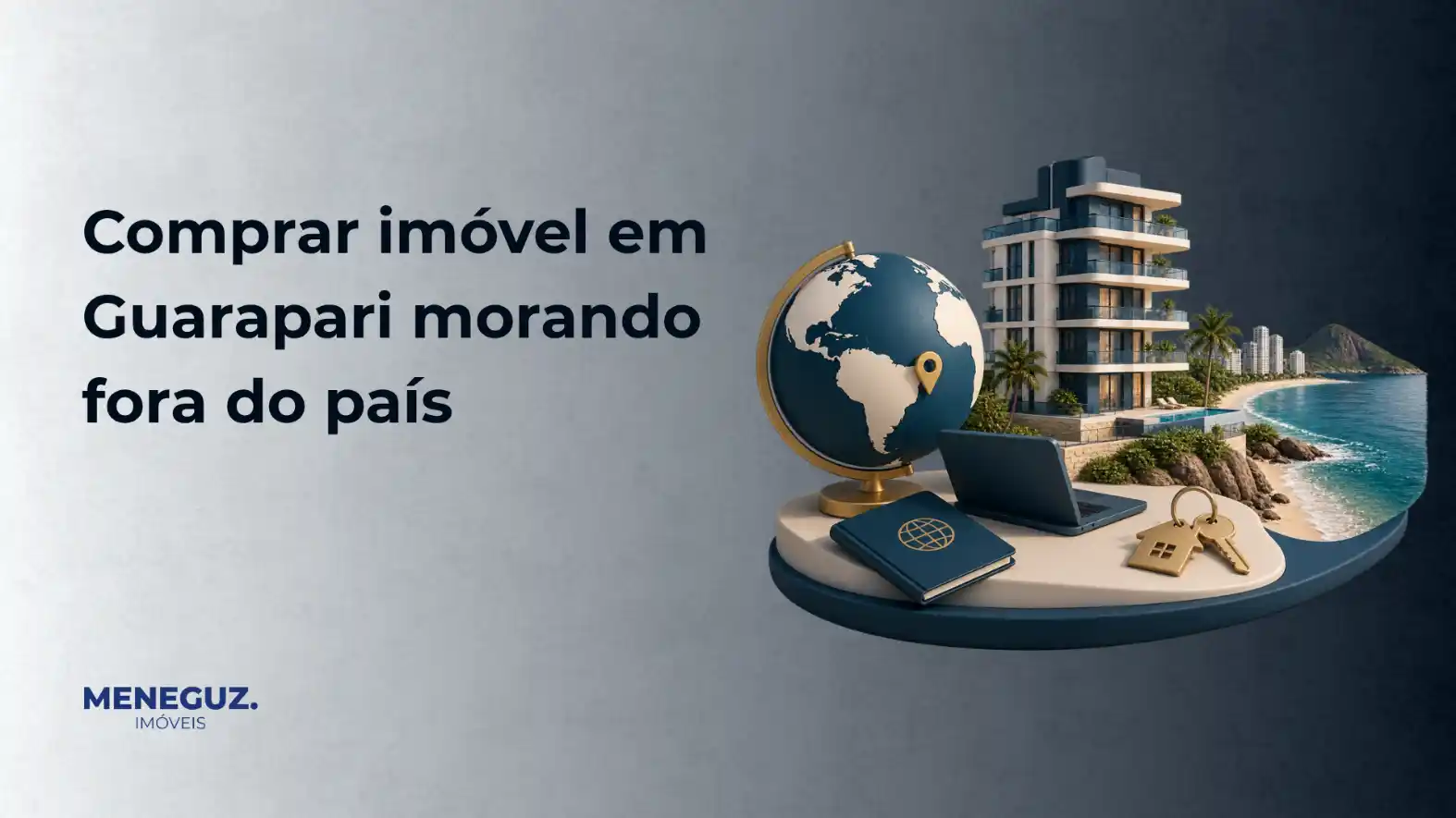 Imagem promocional com texto “Comprar imóvel em Guaraparí morando fora do país” e uma cena de viagem: globo terrestre, notebook, passaporte, chaves e uma maquete de prédio à beira-mar, ao lado da marca MENE G UZ. Imóveis.